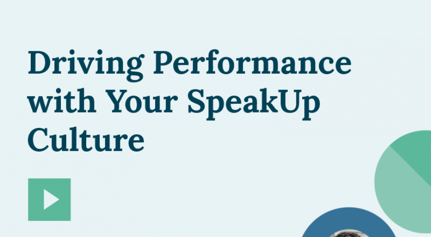 Webinar Recording: Driving Performance with Your Speak Up Culture