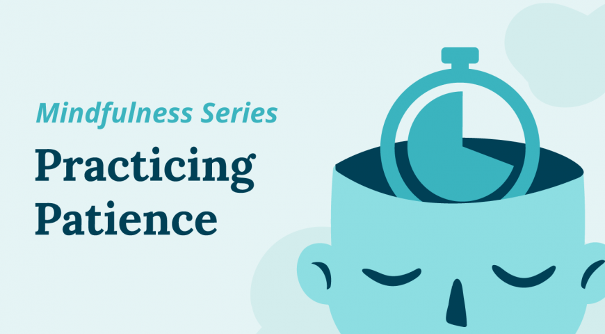 Mindfulness: Practicing Patience Can Improve Your Organization