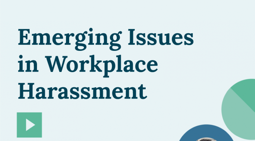 Recorded Webinar: Emerging Issues In Workplace Harassment
