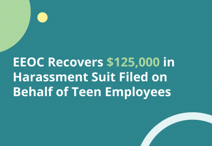 EEOC Recovers $125,000 in Harassment Suit Filed on Behalf of Teen Employees