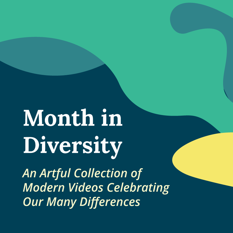 Months in Diversity - An Artful Collection of Modern Videos Celebrating Our Many Differences