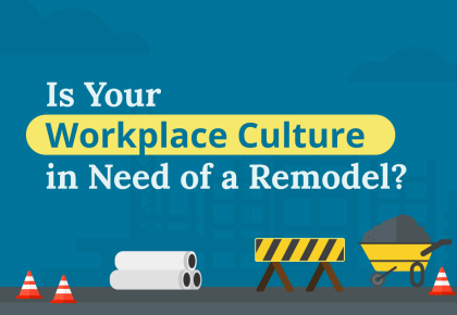 Is Your Workplace Culture in Need of a Remodel?