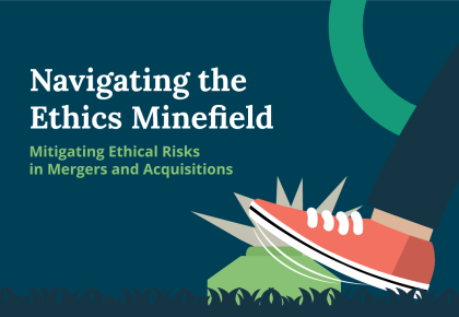 Navigating the Ethics Minefield: Mitigating Ethical Risks in Mergers and Acquisitions (2024 update)