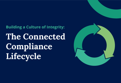 Building a Culture of Integrity: The Connected Compliance Lifecycle