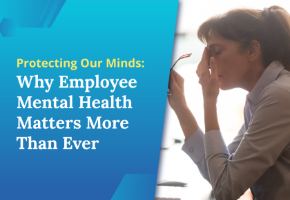 Protecting Our Minds: Why Employee Mental Health Matters More Than Ever