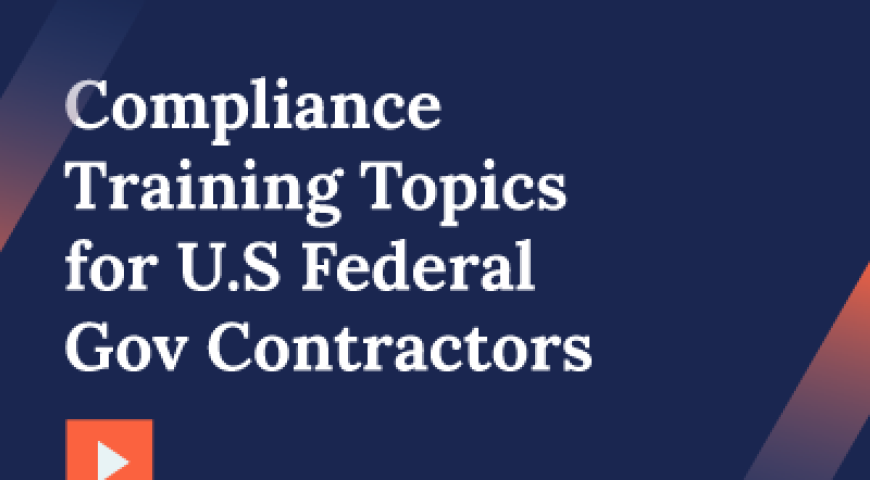 Compliance Training Topics for U.S Federal Gov Contractors Webinar